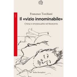 Il «Vizio Innominabile». Chiesa E Omosessualità Nel Novecento Il «Vizio Innominabile». Chiesa E Omosessualità Nel Novecento