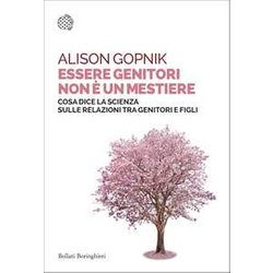 Essere Genitori Non è Un Mestiere. Cosa Dice La Scienza Sulle Relazioni Tra Genitori E Figli Essere Genitori Non è Un Mestiere. Cosa Dice La Scienza Sulle Relazioni Tra Genitori E Figli