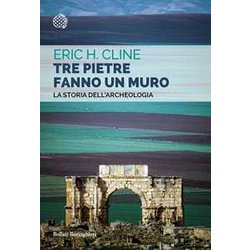 Tre Pietre Fanno Un Muro. La Storia Dell'archeologia