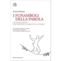 I Funamboli Della Parola. Le Traduzioni Che Hanno Cambiato La Storia I Funamboli Della Parola. Le Traduzioni Che Hanno Cambiato La Storia