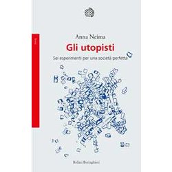 Gli Utopisti. Sei Esperimenti Per Una Società Perfetta Gli Utopisti. Sei Esperimenti Per Una Società Perfetta