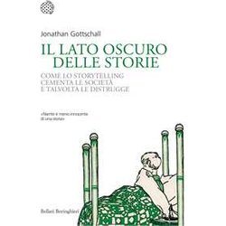 Il Lato Oscuro Delle Storie. Come Lo Storytelling Cementa Le Società E Talvolta Le Distrugge Il Lato Oscuro Delle Storie. Come Lo Storytelling Cementa Le Società E Talvolta Le Distrugge