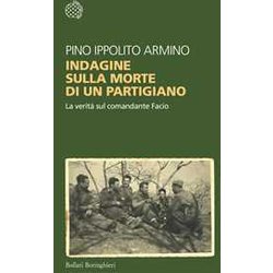 Indagine Sulla Morte Di Un Partigiano. La Verità Sul Comandante Facio Indagine Sulla Morte Di Un Partigiano. La Verità Sul Comandante Facio