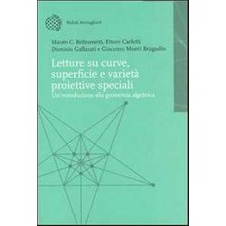 Letture Su Curve, Superfici E Varietà Proiettive Speciali. Introduzione Alla Geometria Algebrica Letture Su Curve, Superfici E Varietà Proiettive Speciali. Introduzione Alla Geometria Algebrica