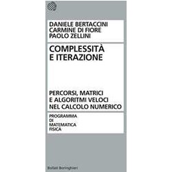 Complessità E Iterazione Numerica. Percorsi, Matrici E Algoritmi Veloci Nel Calcolo Numerico Complessità E Iterazione Numerica. Percorsi, Matrici E Algoritmi Veloci Nel Calcolo Numerico
