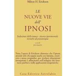 Le Nuove Vie Dell'ipnosi. Induzione Della Trance. Ricerca Sperimentale. Tecniche Di Psicoterapia Le Nuove Vie Dell'ipnosi. Induzione Della Trance. Ricerca Sperimentale. Tecniche Di Psicoterapia
