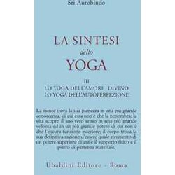 La Sintesi Dello Yoga. Lo Yoga Della Perfezione Di Sé (Vol. 3) La Sintesi Dello Yoga. Lo Yoga Della Perfezione Di Sé (Vol. 3)