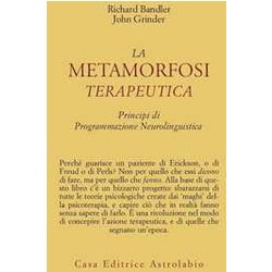 La Metamorfosi Terapeutica. Principi Di Programmazione Neurolinguistica La Metamorfosi Terapeutica. Principi Di Programmazione Neurolinguistica