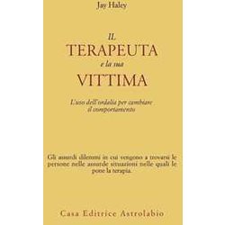 Il Terapeuta E La Sua Vittima. L'uso Dell'ordalia Per Cambiare Il Comportamento