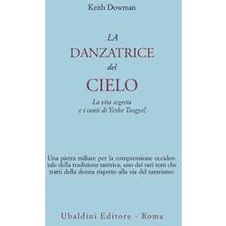 La Danzatrice Del Cielo. La Vita Segreta E I Canti Di Yeshe Tsogyel La Danzatrice Del Cielo. La Vita Segreta E I Canti Di Yeshe Tsogyel