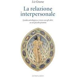 La Relazione Interpersonale. Guida Astrologica A Vivere Con Gli Altri Su Un Piccolo Pianeta La Relazione Interpersonale. Guida Astrologica A Vivere Con Gli Altri Su Un Piccolo Pianeta