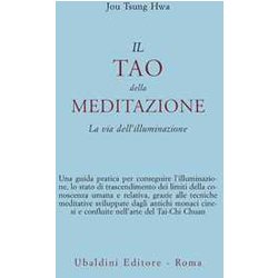 Il Tao Della Meditazione. La Via Dell'illuminazione Il Tao Della Meditazione. La Via Dell'illuminazione