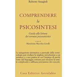 Comprendere La Psicosintesi. Guida Alla Lettura Dei Termini Psicosintetici Comprendere La Psicosintesi. Guida Alla Lettura Dei Termini Psicosintetici
