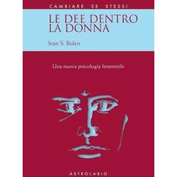 Le Dee Dentro La Donna. Una Nuova Psicologia Al Femminile Le Dee Dentro La Donna. Una Nuova Psicologia Al Femminile