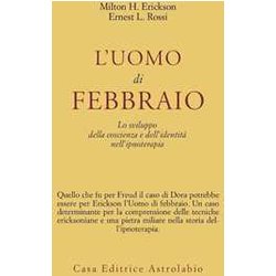 L'uomo Di Febbraio. Lo Sviluppo Della Coscienza E Dell'identità Nell'ipnoterapia L'uomo Di Febbraio. Lo Sviluppo Della Coscienza E Dell'identità Nell'ipnoterapia