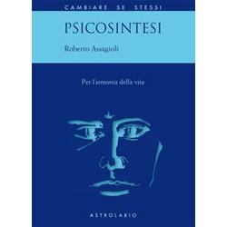 Psicosintesi. Per L'armonia Della Vita Psicosintesi. Per L'armonia Della Vita