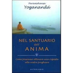 Nel Santuario Dell'anima. Come Possiamo Ottenere Una Risposta Alle Nostre Preghiere Nel Santuario Dell'anima. Come Possiamo Ottenere Una Risposta Alle Nostre Preghiere
