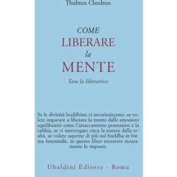 Come Liberare La Mente. Tara La Liberatrice Come Liberare La Mente. Tara La Liberatrice