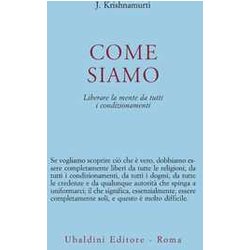 Come Siamo. Liberare La Mente Da Tutti I Condizionamenti Come Siamo. Liberare La Mente Da Tutti I Condizionamenti