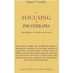 Il Focusing In Psicoterapia. Introduzione Al Metodo Esperienziale Il Focusing In Psicoterapia. Introduzione Al Metodo Esperienziale