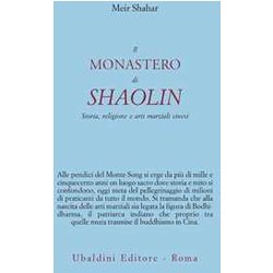 Il Monastero Di Shaolin. Storia, Religione E Arti Marziali Cinesi