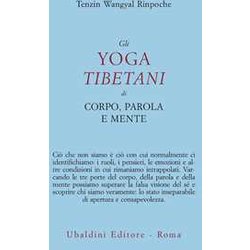 Gli Yoga Tibetani Di Corpo, Parola E Mente Gli Yoga Tibetani Di Corpo, Parola E Mente