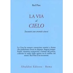 La Via Al Cielo. Incontri Con Eremiti Cinesi