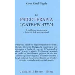 La Psicoterapia Contemplativa. Il Buddhismo, La Psicoterapia E Il Risveglio Della Saggezza Naturale