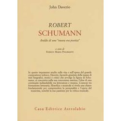 Robert Schumann. Araldo Di Una «Nuova Era Poetica» Robert Schumann. Araldo Di Una «Nuova Era Poetica»