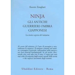 Ninjia. Gli Antichi Guerrieri Ombra Giapponesi. La Storia Segreta Del Ninjutsu