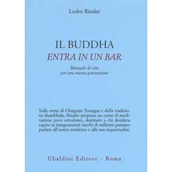 Il Buddha Entra In Un Bar. Manuale Di Vita Per Una Nuova Generazione Il Buddha Entra In Un Bar. Manuale Di Vita Per Una Nuova Generazione