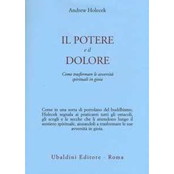 Il Potere E Il Dolore. Come Trasformare Le Avversità Spirituali In Gioia