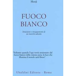 Fuoco Bianco. Intuizioni E Insegnamenti Di Un Maestro Advaita Fuoco Bianco. Intuizioni E Insegnamenti Di Un Maestro Advaita