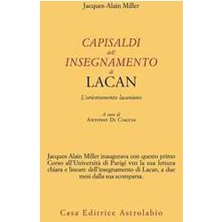 Capisaldi Dell'insegnamento Di Lacan. L’Orientamento Lacaniano Capisaldi Dell'insegnamento Di Lacan. L’Orientamento Lacaniano