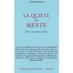 La Quiete Della Mente. Vivere, Apprendere, Meditare