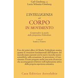 L'intelligenza Del Corpo In Movimento. Comprendere La Psiche Dalla Prospettiva Feldenkrais L'intelligenza Del Corpo In Movimento. Comprendere La Psiche Dalla Prospettiva Feldenkrais