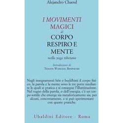 I Movimenti Magici Di Corpo, Respiro E Mente Nello Yoga Tibetano I Movimenti Magici Di Corpo, Respiro E Mente Nello Yoga Tibetano