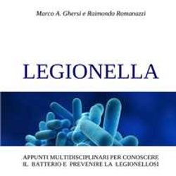 Legionella: Appunti Multidisciplinari Per Conoscere Il Batterio E Prevenire La Legionellosi Legionella: Appunti Multidisciplinari Per Conoscere Il Batterio E Prevenire La Legionellosi
