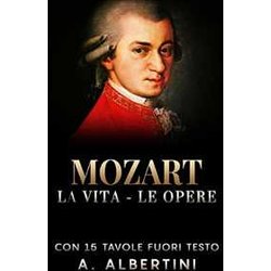 Mozart - La Vita - Le Opere Mozart - La Vita - Le Opere