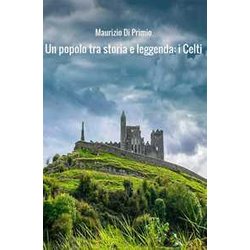 Un Popolo Tra Storia E Leggenda: I Celti Un Popolo Tra Storia E Leggenda: I Celti