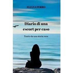 Diario Di Una Escort Per Caso: Tratto Da Una Storia Vera