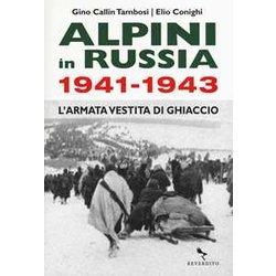Alpini In Russia 1941-1943. L'armata Vestita Di Ghiaccio Alpini In Russia 1941-1943. L'armata Vestita Di Ghiaccio