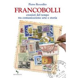 Francobolli. Cronisti Del Tempo Tra Comunicazione, Arte E Storia Francobolli. Cronisti Del Tempo Tra Comunicazione, Arte E Storia