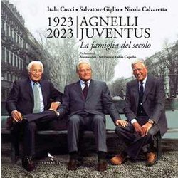 1923-2023 Agnelli Juventus. La Famiglia Del Secolo. Ediz. A Colori 1923-2023 Agnelli Juventus. La Famiglia Del Secolo. Ediz. A Colori