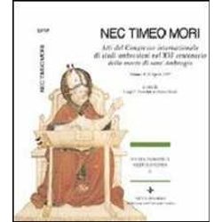 Nec Timeo Mori. Atti Del Congresso Internazionale Di Studi Ambrosiani Nel 16º Centenario Della Morte Di Sant'ambrogio (Milano, 4-11 Aprile 1997)