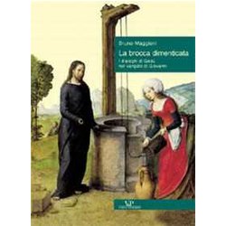 La Brocca Dimenticata. I Dialoghi Di Gesù Nel Vangelo Di Giovanni La Brocca Dimenticata. I Dialoghi Di Gesù Nel Vangelo Di Giovanni