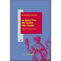 La Malattia, Un Tempo Per Volere. Saggio Di Filosofia Morale La Malattia, Un Tempo Per Volere. Saggio Di Filosofia Morale