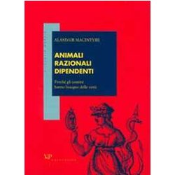 Animali Razionali Dipendenti. Perché Gli Uomini Hanno Bisogno Delle Virtù Animali Razionali Dipendenti. Perché Gli Uomini Hanno Bisogno Delle Virtù