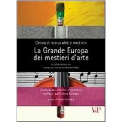 La Grande Europa Dei Mestieri D'arte. L'artigianato Artistico D'eccellenza Nei Paesi Dell'unione Europea La Grande Europa Dei Mestieri D'arte. L'artigianato Artistico D'eccellenza Nei Paesi Dell'unione Europea