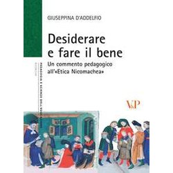 Desiderare E Fare Il Bene. Un Commento Pedagogico All'«Etica Nicomachea»